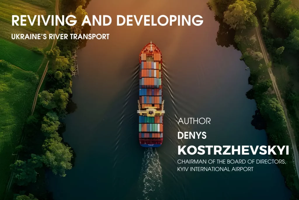 Denys Kostrzhevskyi – Reviving and Developing Ukraine’s River Transport