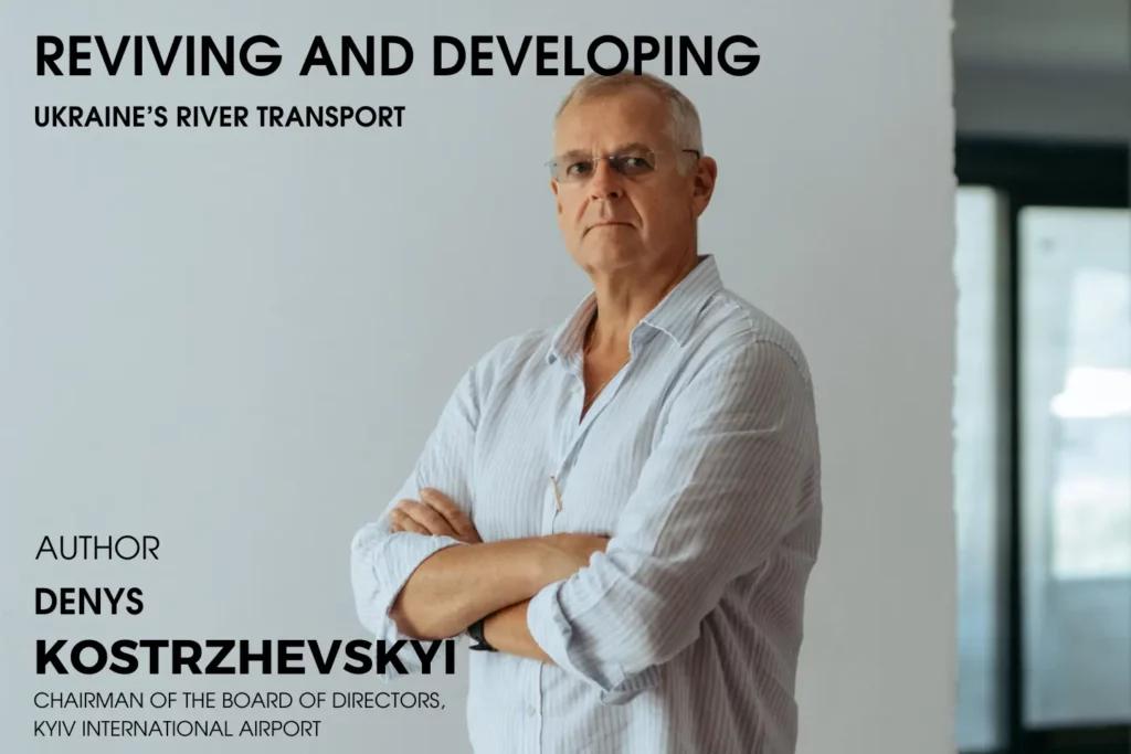 Denys Kostrzhevskyi – Reviving and Developing Ukraine’s River Transport